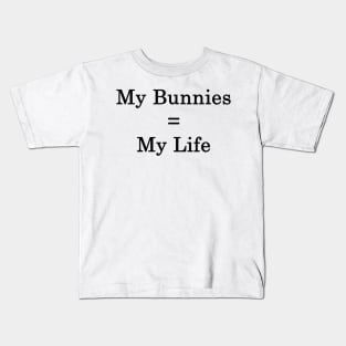 My Bunnies = My Life Kids T-Shirt